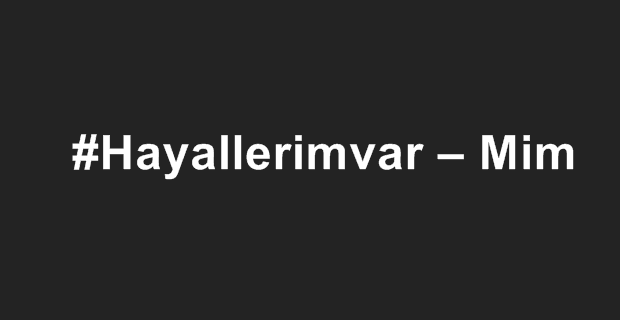 #Hayallerimvar – Mim