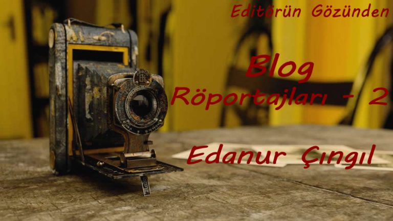 Blog Röportajları – Edanur Çıngıl