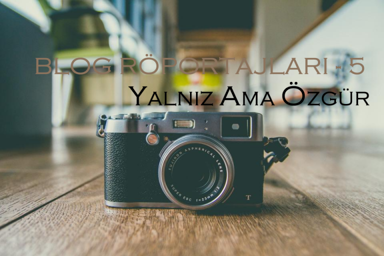 Blog Röportajları – Yalnız Ama Özgür