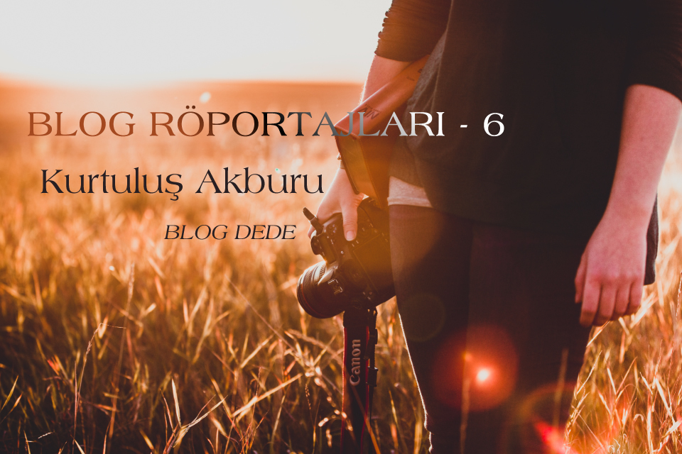 Blog Röportajları – Kurtuluş Akburu