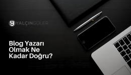 Blog Yazarı Olmak Ne Kadar Doğru?