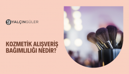 Kozmetik Alışveriş Bağımlılığı Nedir?