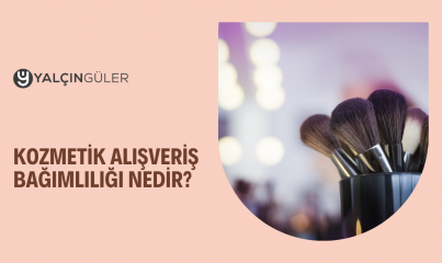 Kozmetik Alışveriş Bağımlılığı Nedir