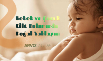 Bebek ve Çocuk Cilt Bakımında Doğal Yaklaşım: ArvoCulture