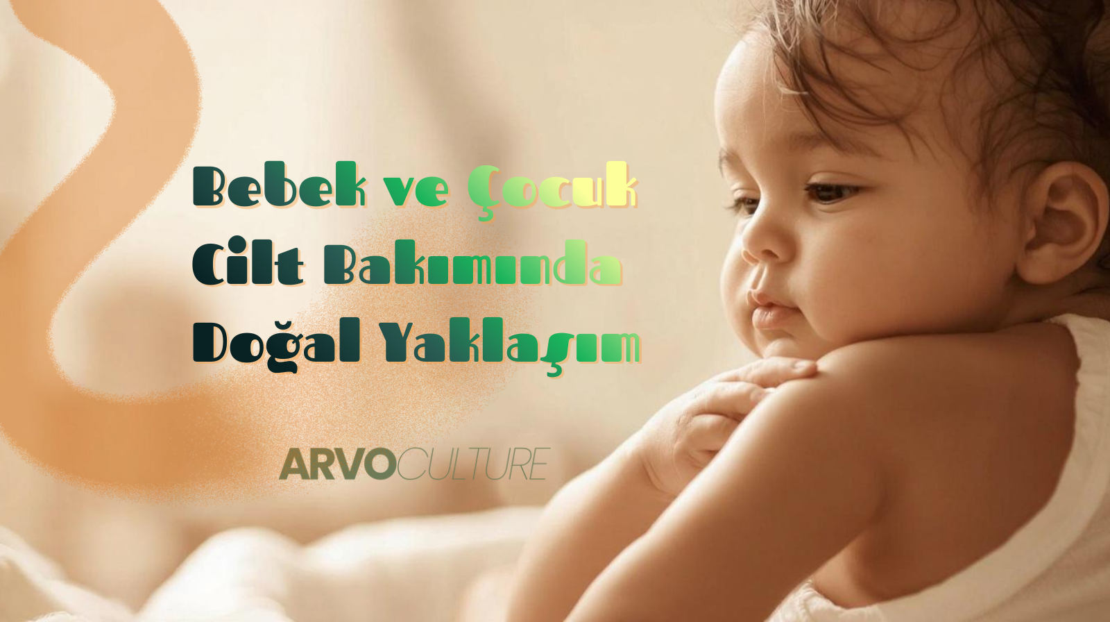 Bebek ve Çocuk Cilt Bakımında Doğal Yaklaşım: ArvoCulture